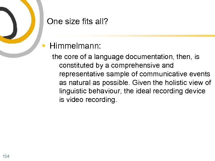 One size fits all? § Himmelmann: the core of a language documentation, then, is