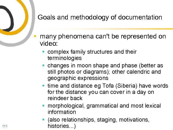 Goals and methodology of documentation § many phenomena can't be represented on video: 111