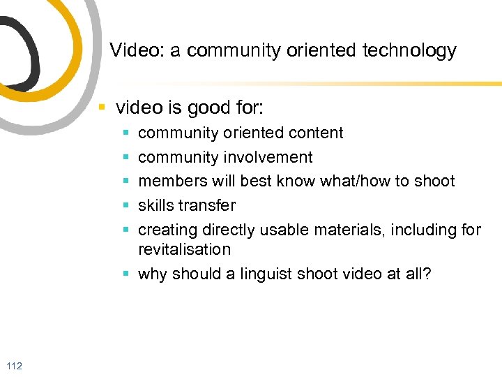 Video: a community oriented technology § video is good for: § § § community