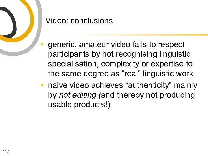 Video: conclusions § generic, amateur video fails to respect participants by not recognising linguistic