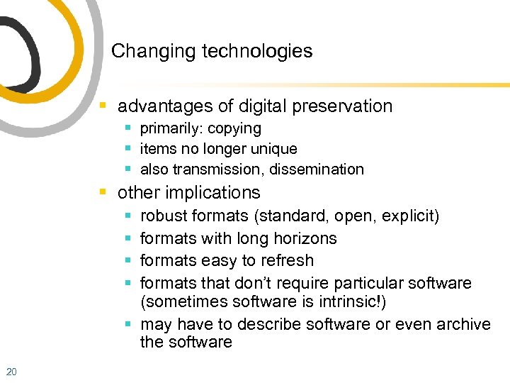 Changing technologies § advantages of digital preservation § primarily: copying § items no longer