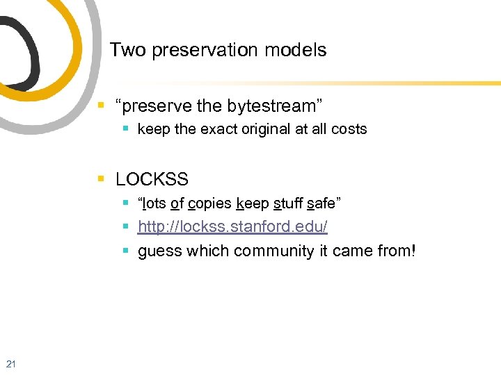 Two preservation models § “preserve the bytestream” § keep the exact original at all