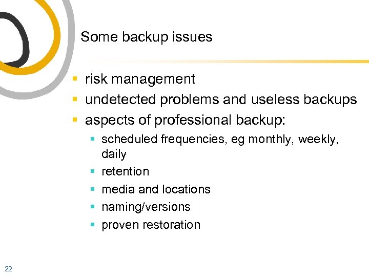 Some backup issues § risk management § undetected problems and useless backups § aspects