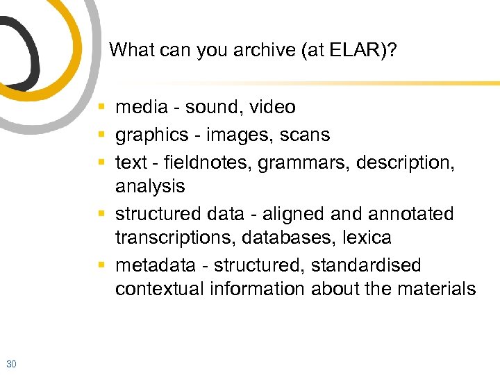 What can you archive (at ELAR)? § media - sound, video § graphics -