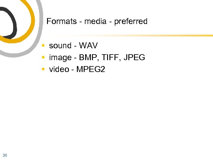 Formats - media - preferred § sound - WAV § image - BMP, TIFF,