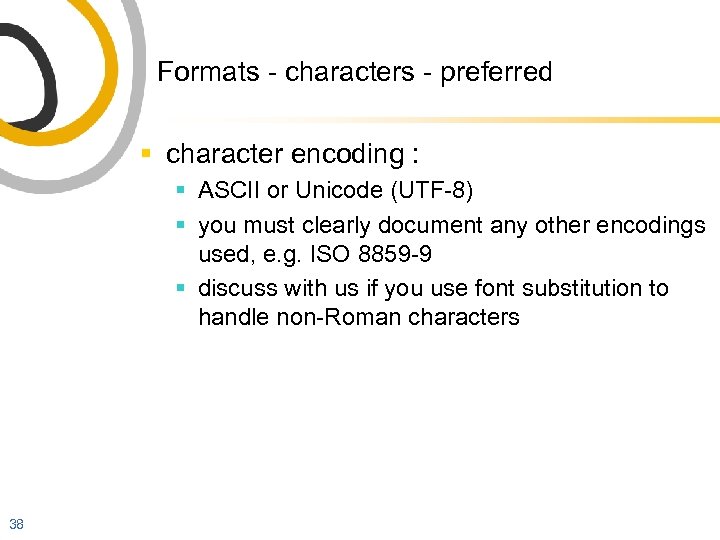 Formats - characters - preferred § character encoding : § ASCII or Unicode (UTF-8)