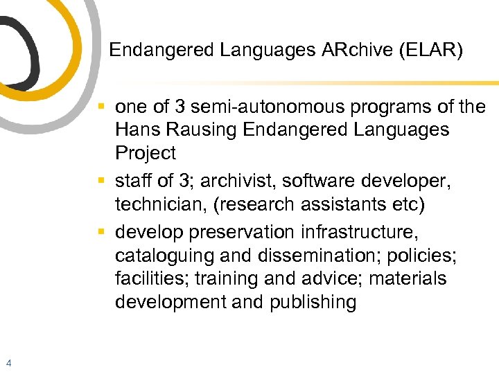 Endangered Languages ARchive (ELAR) § one of 3 semi-autonomous programs of the Hans Rausing