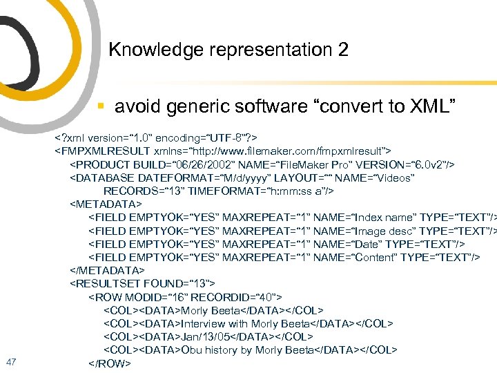 Knowledge representation 2 § avoid generic software “convert to XML” 47 <? xml version=“