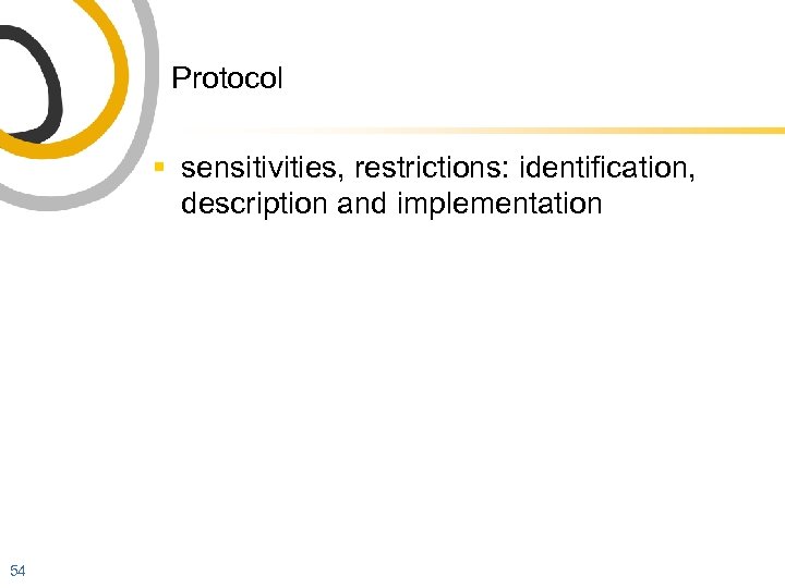 Protocol § sensitivities, restrictions: identification, description and implementation 54 