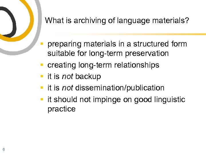 What is archiving of language materials? § preparing materials in a structured form suitable