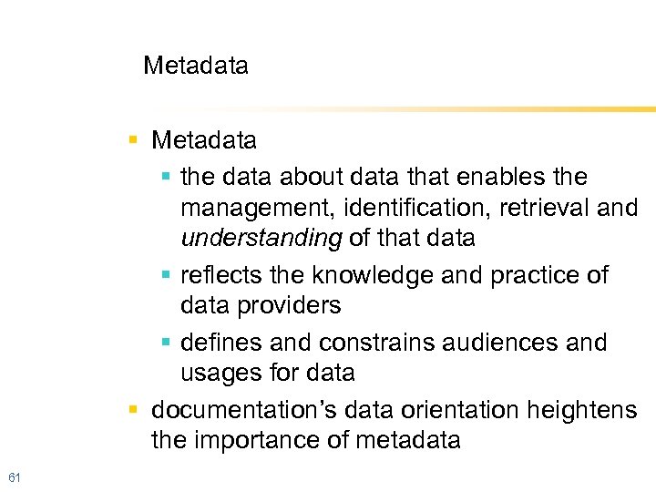 Metadata § the data about data that enables the management, identification, retrieval and understanding