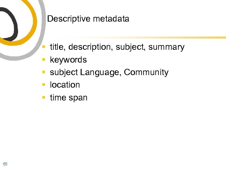 Descriptive metadata § § § 65 title, description, subject, summary keywords subject Language, Community
