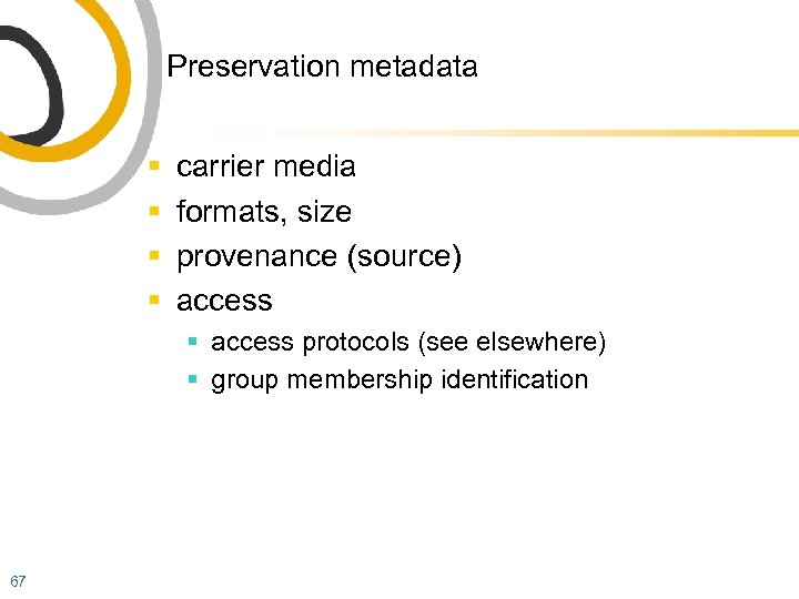 Preservation metadata § § carrier media formats, size provenance (source) access § access protocols
