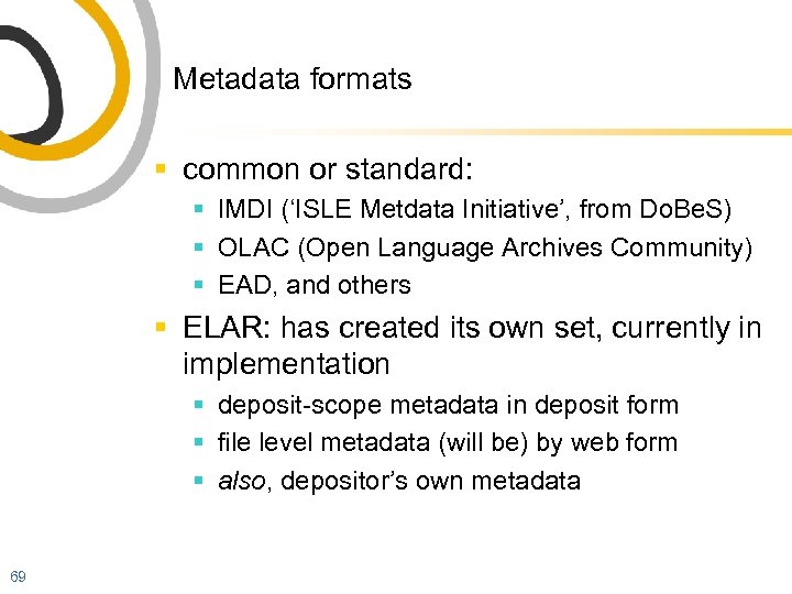 Metadata formats § common or standard: § IMDI (‘ISLE Metdata Initiative’, from Do. Be.