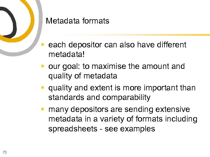 Metadata formats § each depositor can also have different metadata! § our goal: to