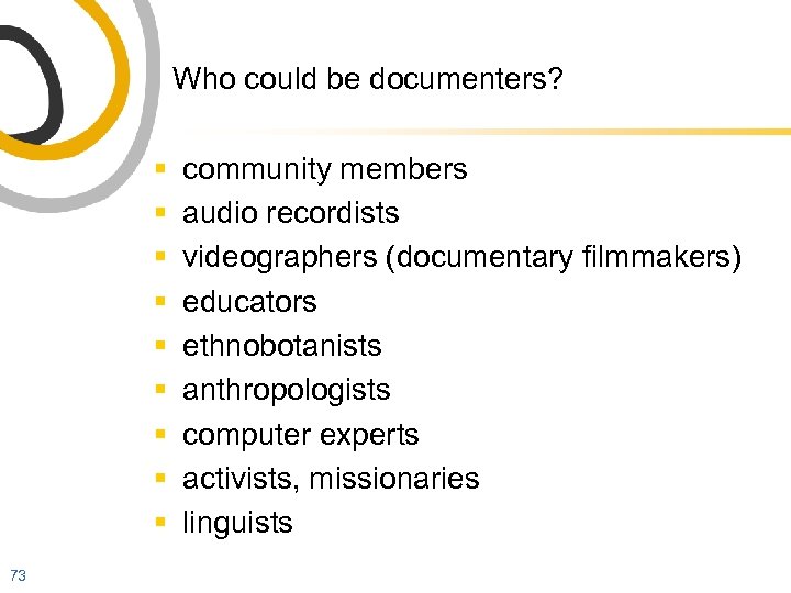Who could be documenters? § § § § § 73 community members audio recordists