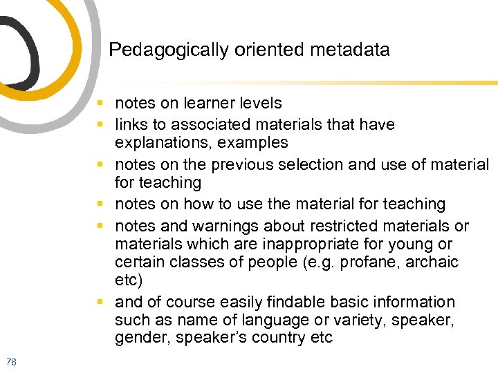 Pedagogically oriented metadata § notes on learner levels § links to associated materials that