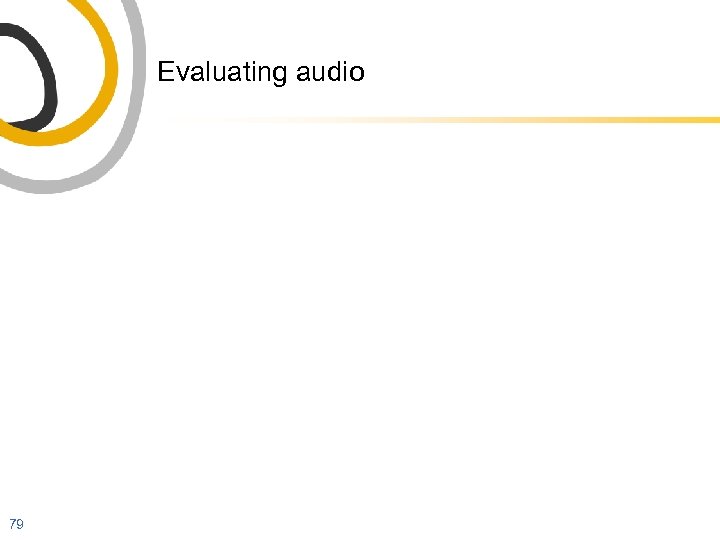 Evaluating audio 79 