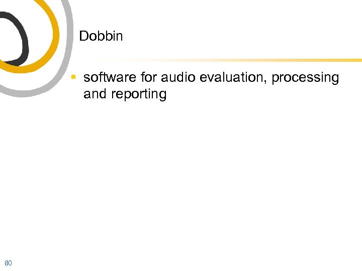 Dobbin § software for audio evaluation, processing and reporting 80 