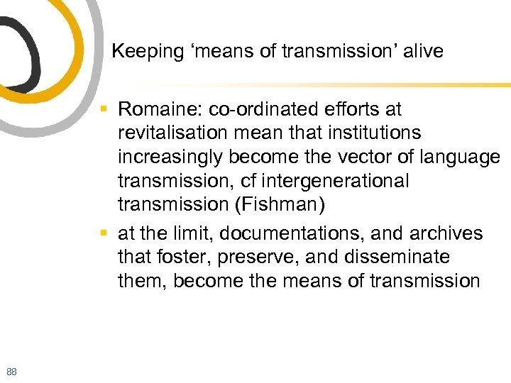 Keeping ‘means of transmission’ alive § Romaine: co-ordinated efforts at revitalisation mean that institutions