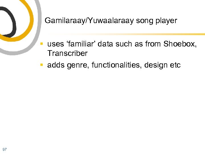 Gamilaraay/Yuwaalaraay song player § uses ‘familiar’ data such as from Shoebox, Transcriber § adds