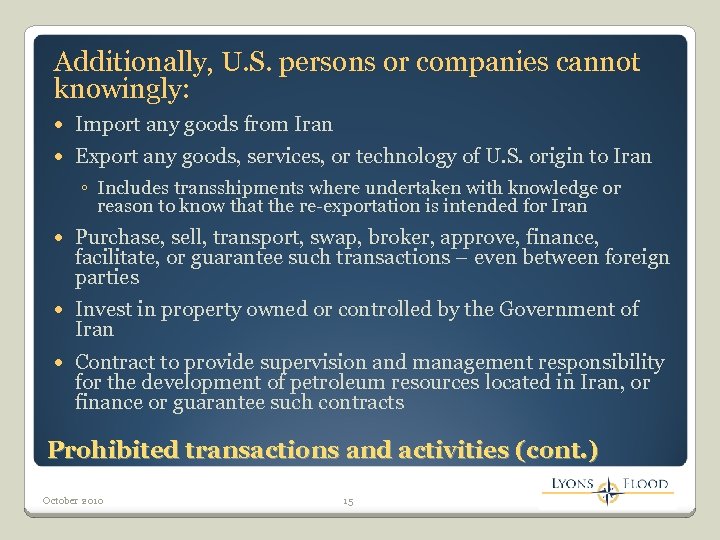 Additionally, U. S. persons or companies cannot knowingly: Import any goods from Iran Export