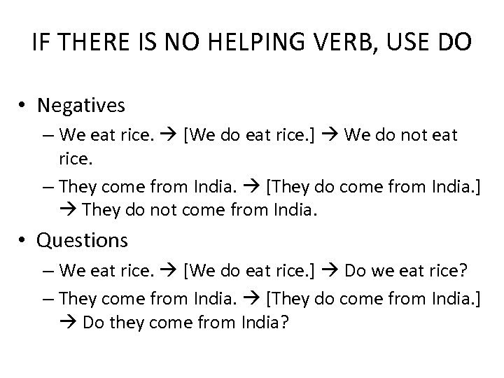 IF THERE IS NO HELPING VERB, USE DO • Negatives – We eat rice.