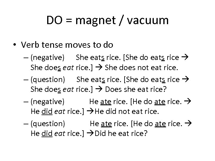 DO = magnet / vacuum • Verb tense moves to do – (negative) She