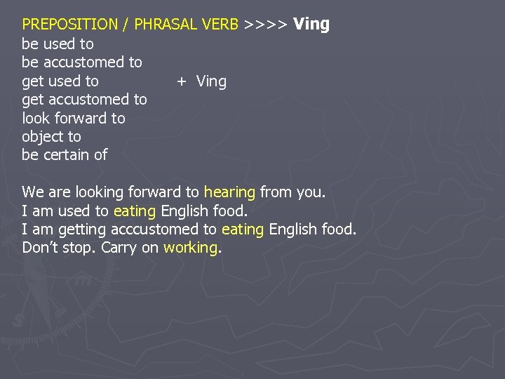 PREPOSITION / PHRASAL VERB >>>> Ving be used to be accustomed to get used