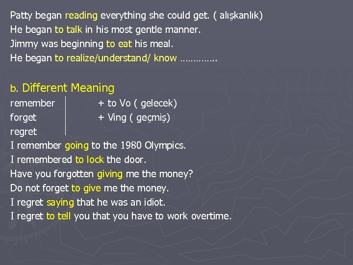 Patty began reading everything she could get. ( alışkanlık) He began to talk in