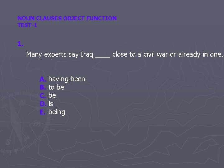 NOUN CLAUSES OBJECT FUNCTION TEST-1 1. Many experts say Iraq ____ close to a