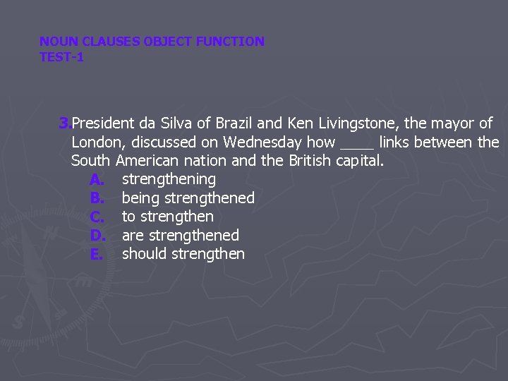 NOUN CLAUSES OBJECT FUNCTION TEST-1 3. President da Silva of Brazil and Ken Livingstone,