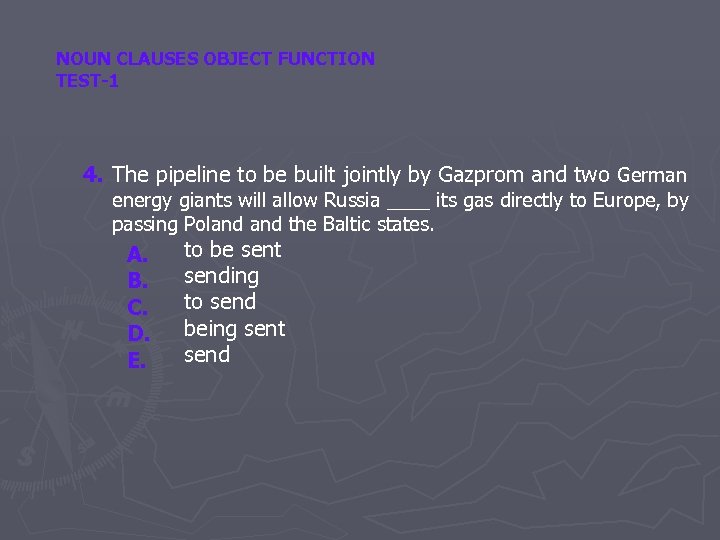 NOUN CLAUSES OBJECT FUNCTION TEST-1 4. The pipeline to be built jointly by Gazprom
