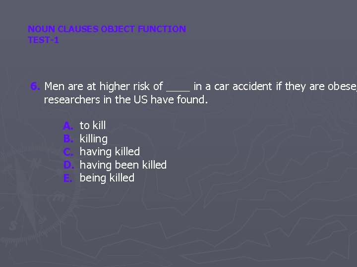 NOUN CLAUSES OBJECT FUNCTION TEST-1 6. Men are at higher risk of ____ in