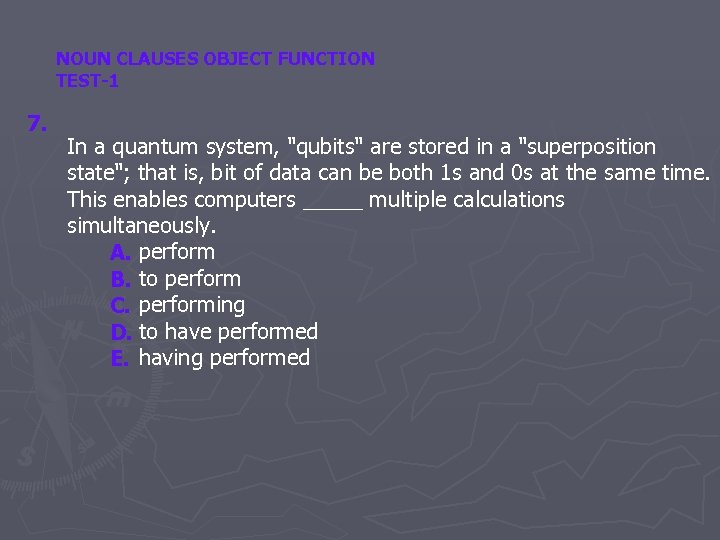 NOUN CLAUSES OBJECT FUNCTION TEST-1 7. In a quantum system, "qubits" are stored in
