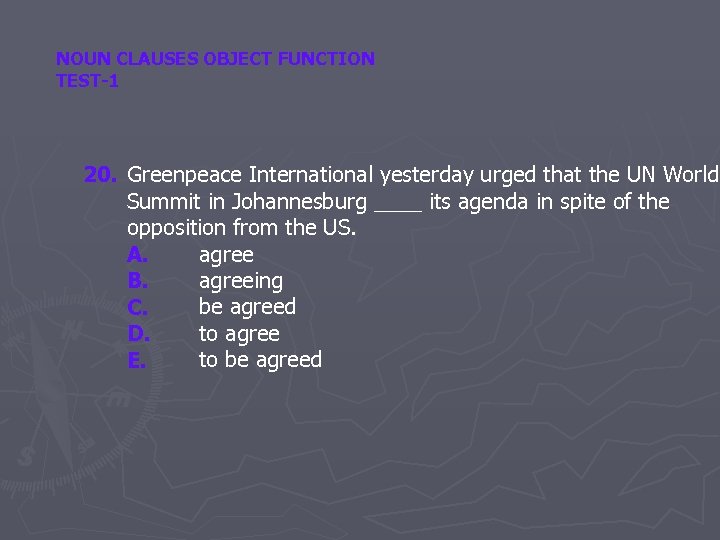 NOUN CLAUSES OBJECT FUNCTION TEST-1 20. Greenpeace International yesterday urged that the UN World