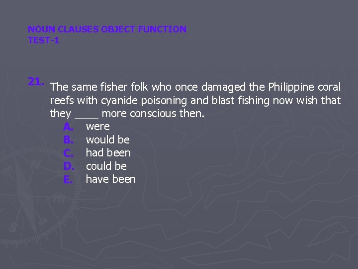 NOUN CLAUSES OBJECT FUNCTION TEST-1 21. The same fisher folk who once damaged the