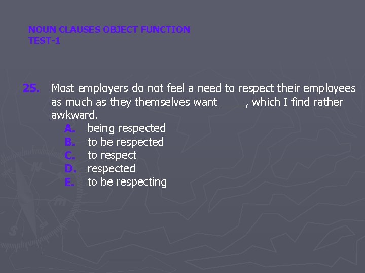 NOUN CLAUSES OBJECT FUNCTION TEST-1 25. Most employers do not feel a need to