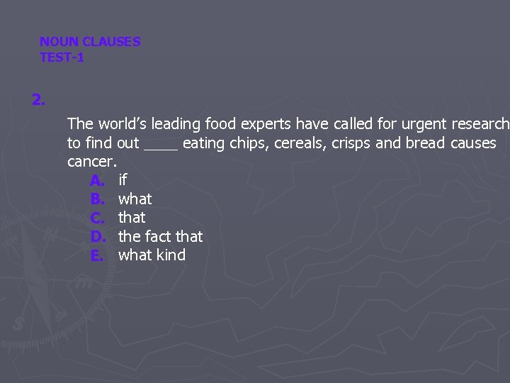 NOUN CLAUSES TEST-1 2. The world’s leading food experts have called for urgent research