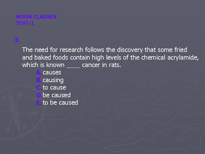 NOUN CLAUSES TEST-1 3. The need for research follows the discovery that some fried