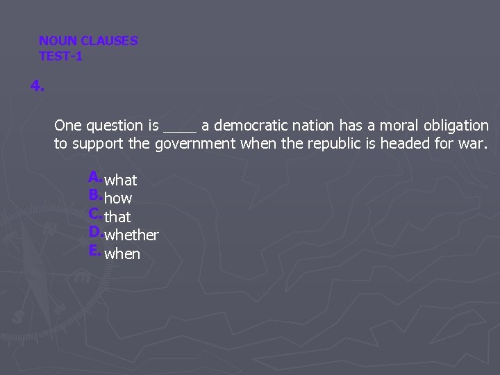 NOUN CLAUSES TEST-1 4. One question is ____ a democratic nation has a moral