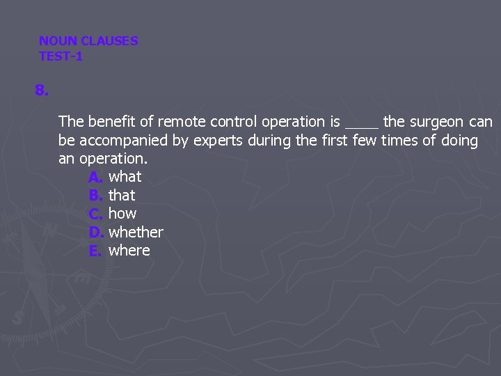 NOUN CLAUSES TEST-1 8. The benefit of remote control operation is ____ the surgeon