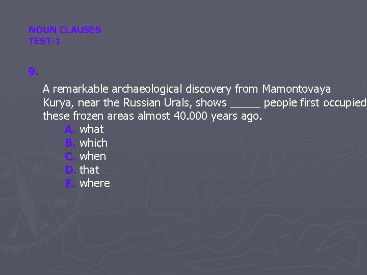 NOUN CLAUSES TEST-1 9. A remarkable archaeological discovery from Mamontovaya Kurya, near the Russian