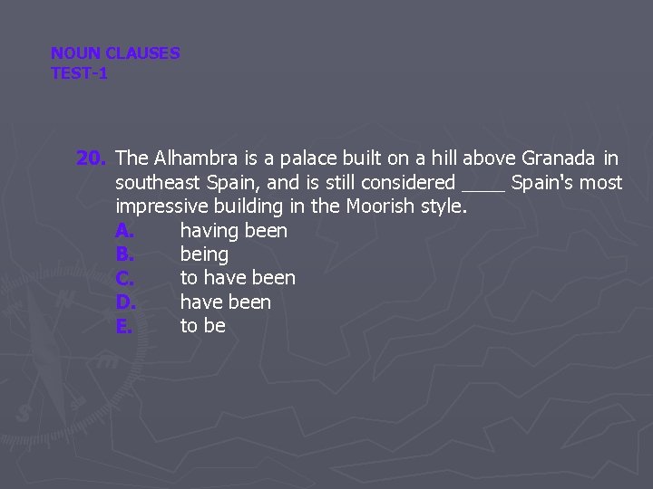 NOUN CLAUSES TEST-1 20. The Alhambra is a palace built on a hill above