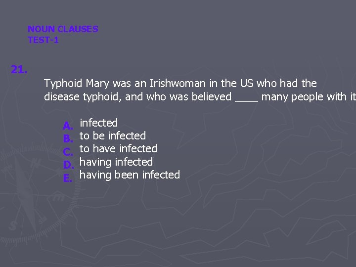 NOUN CLAUSES TEST-1 21. Typhoid Mary was an Irishwoman in the US who had