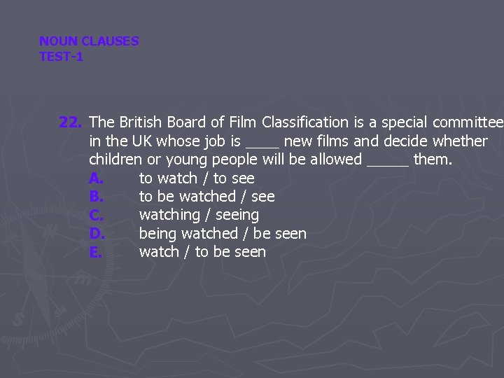 NOUN CLAUSES TEST-1 22. The British Board of Film Classification is a special committee