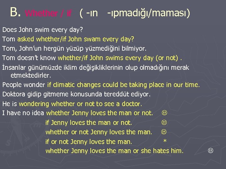 B. Whether / if ( -ın -ıpmadığı/maması) Does John swim every day? Tom asked