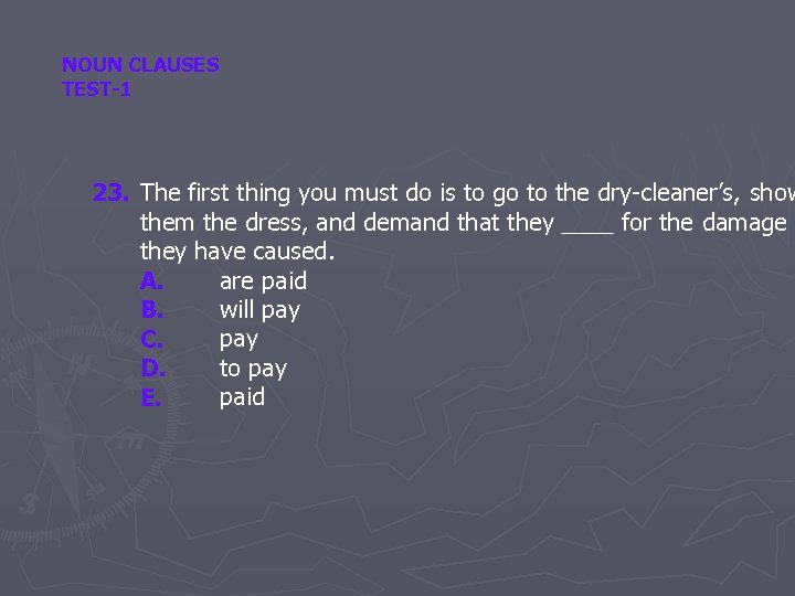 NOUN CLAUSES TEST-1 23. The first thing you must do is to go to