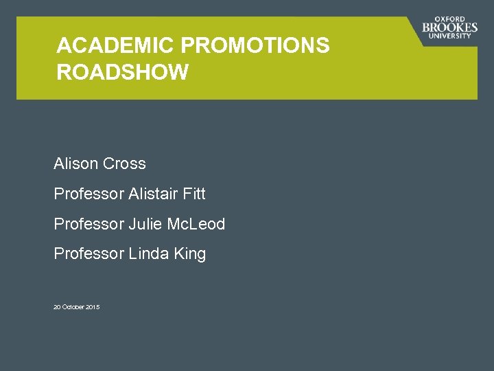 ACADEMIC PROMOTIONS ROADSHOW Alison Cross Professor Alistair Fitt Professor Julie Mc. Leod Professor Linda