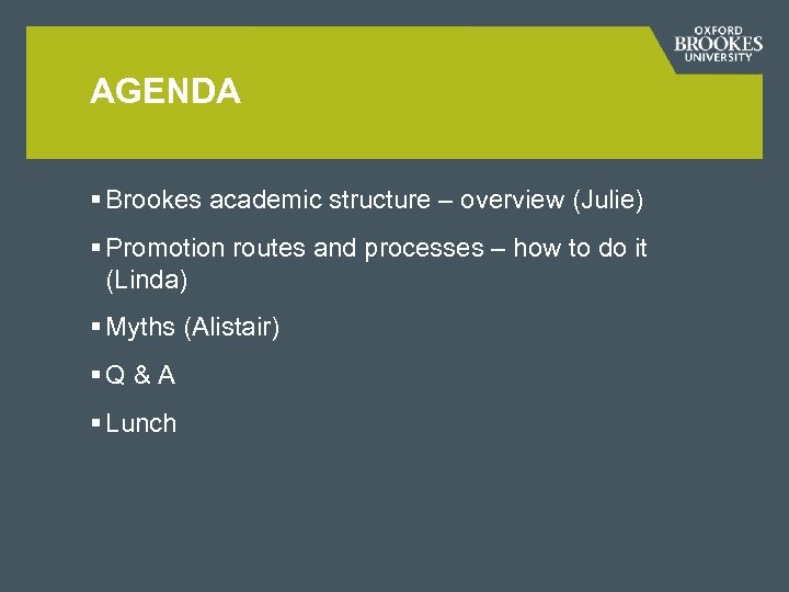 AGENDA § Brookes academic structure – overview (Julie) § Promotion routes and processes –